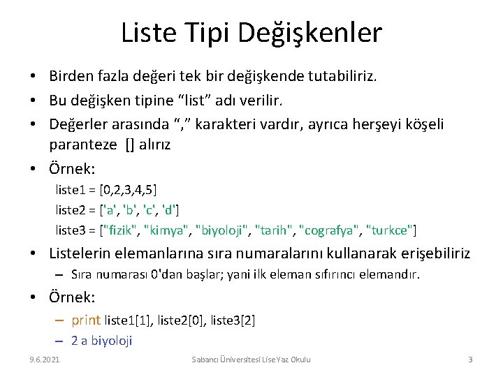 Liste Tipi Değişkenler • Birden fazla değeri tek bir değişkende tutabiliriz. • Bu değişken