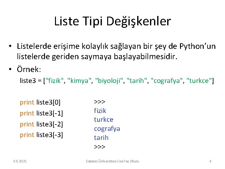 Liste Tipi Değişkenler • Listelerde erişime kolaylık sağlayan bir şey de Python’un listelerde geriden