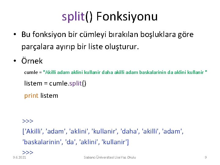 split() Fonksiyonu • Bu fonksiyon bir cümleyi bırakılan boşluklara göre parçalara ayırıp bir liste