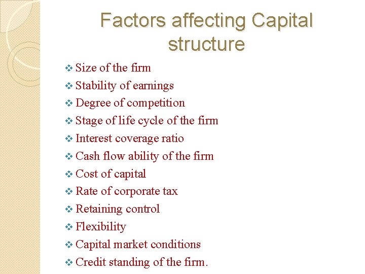 Factors affecting Capital structure v Size of the firm v Stability of earnings v