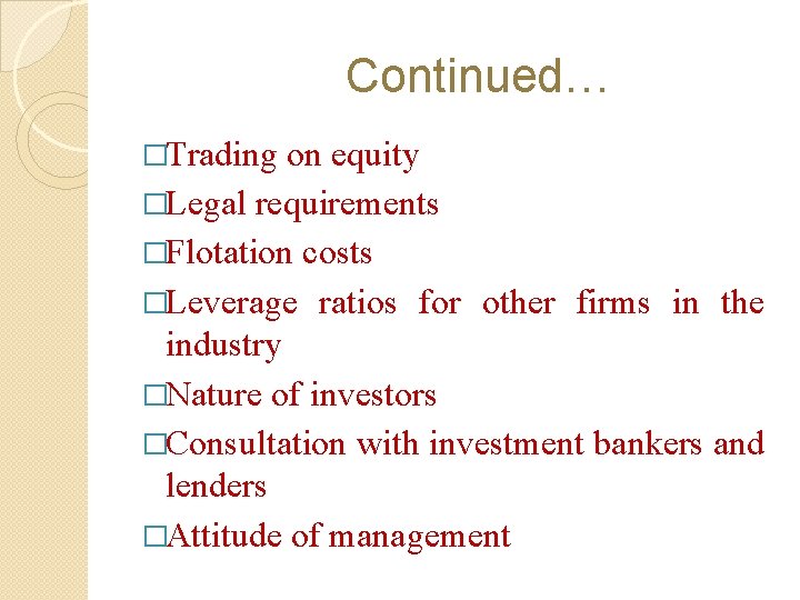 Continued… �Trading on equity �Legal requirements �Flotation costs �Leverage ratios for other firms in