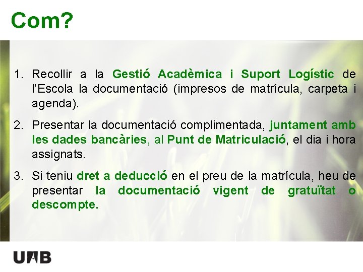 Com? 1. Recollir a la Gestió Acadèmica i Suport Logístic de l’Escola la documentació