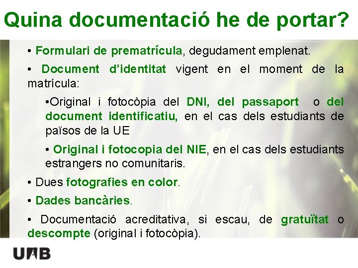 Quina documentació he de portar? • Formulari de prematrícula, degudament emplenat. • Document d’identitat
