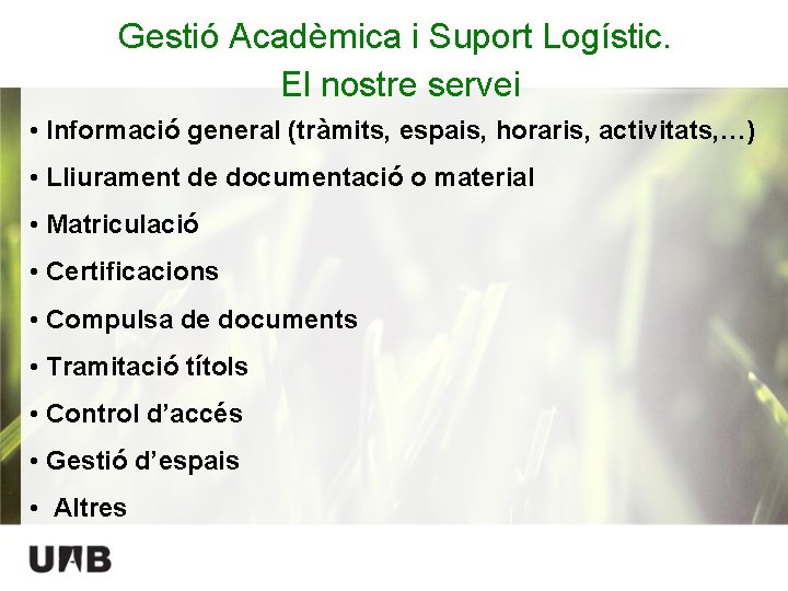 Gestió Acadèmica i Suport Logístic. El nostre servei • Informació general (tràmits, espais, horaris,