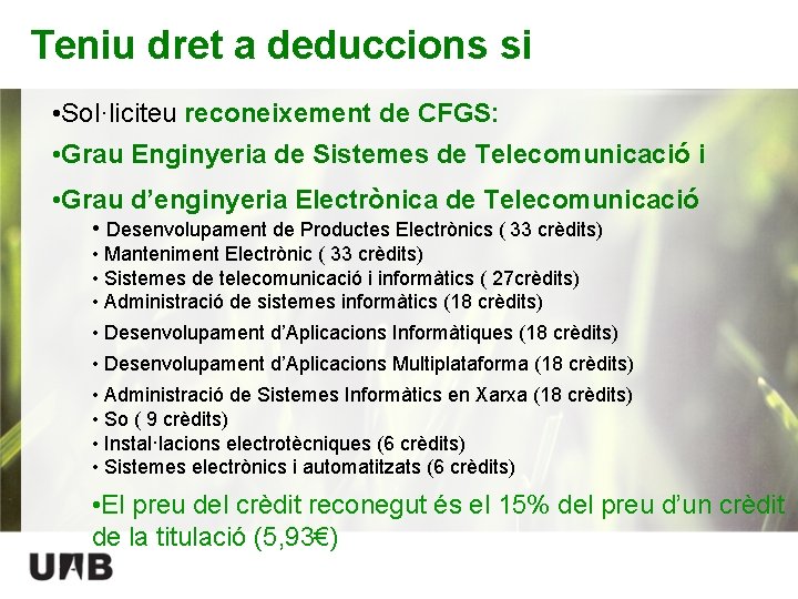 Teniu dret a deduccions si • Sol·liciteu reconeixement de CFGS: • Grau Enginyeria de