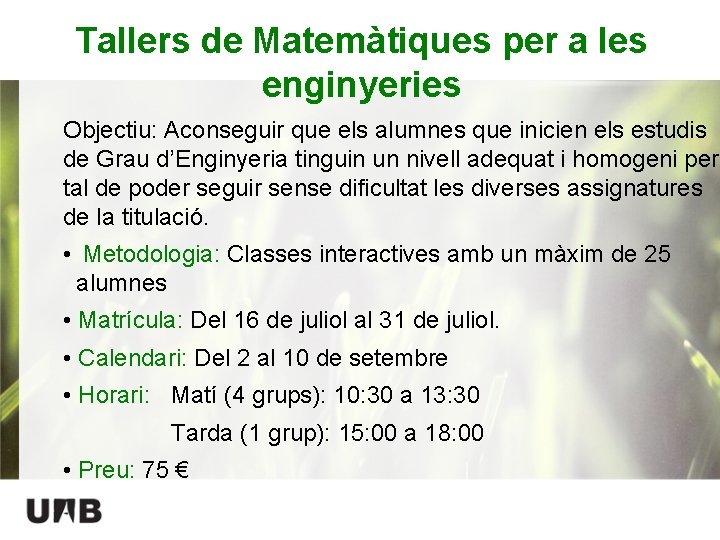 Tallers de Matemàtiques per a les enginyeries Objectiu: Aconseguir que els alumnes que inicien