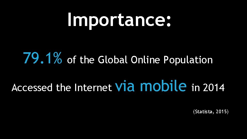 Importance: 79. 1% of the Global Online Population Accessed the Internet via mobile in