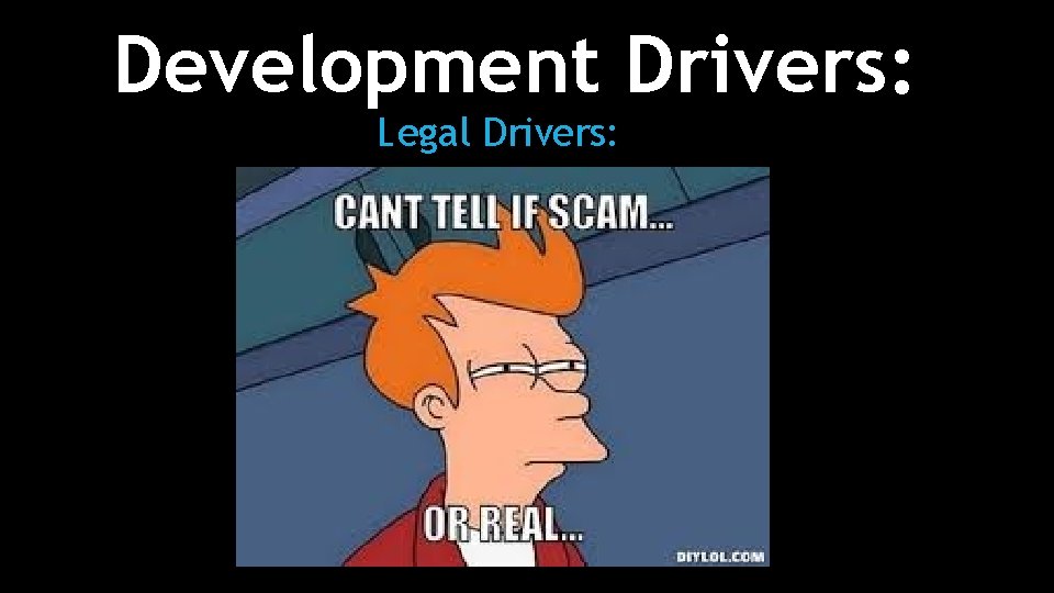 Development Drivers: Legal Drivers: 