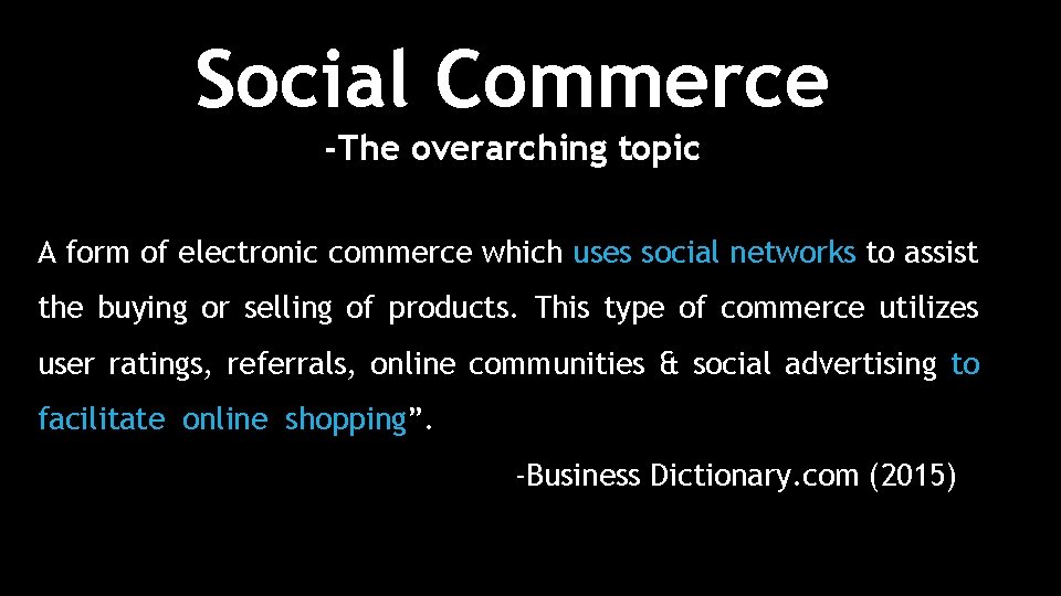 Social Commerce -The overarching topic A form of electronic commerce which uses social networks