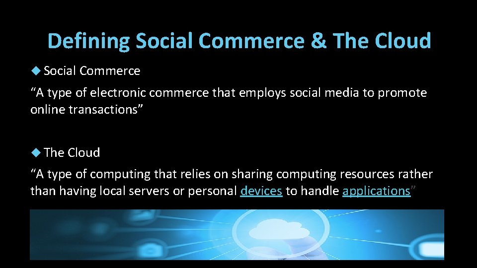 Defining Social Commerce & The Cloud Social Commerce “A type of electronic commerce that