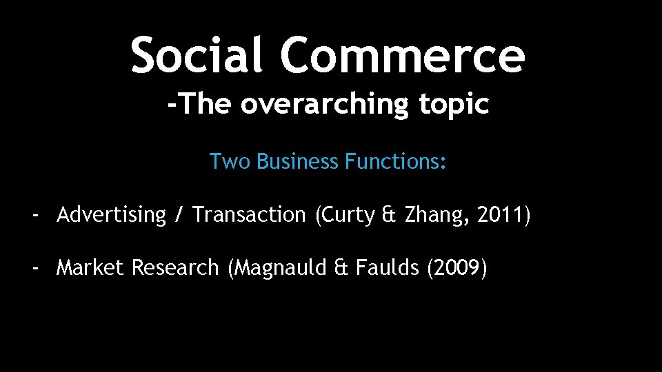 Social Commerce -The overarching topic Two Business Functions: - Advertising / Transaction (Curty &