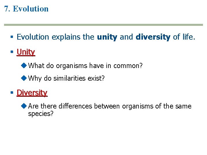 7. Evolution § Evolution explains the unity and diversity of life. § Unity u