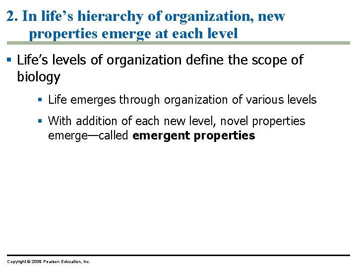 2. In life’s hierarchy of organization, new properties emerge at each level § Life’s