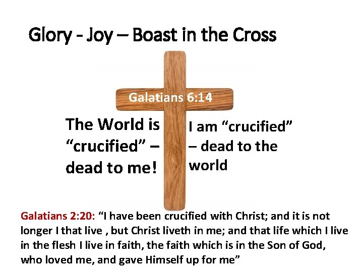 Glory - Joy – Boast in the Cross Galatians 6: 14 The World is
