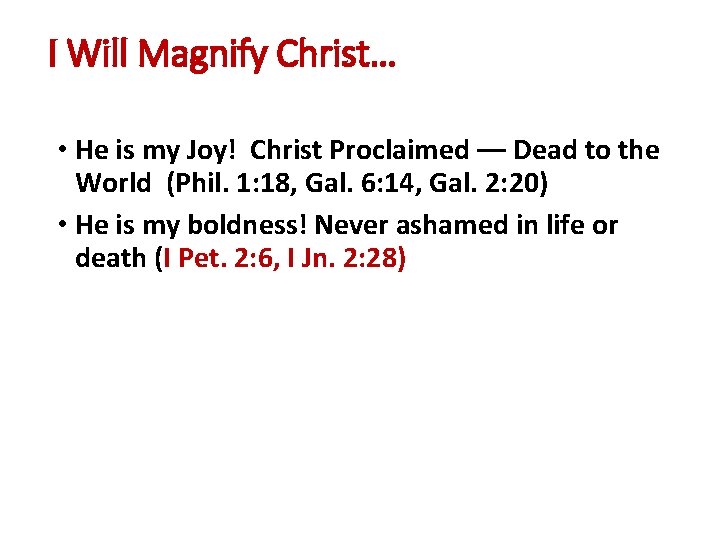 I Will Magnify Christ… • He is my Joy! Christ Proclaimed –– Dead to