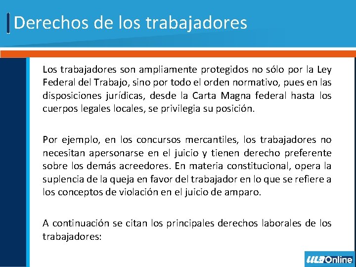 Derechos de los trabajadores Los trabajadores son ampliamente protegidos no sólo por la Ley