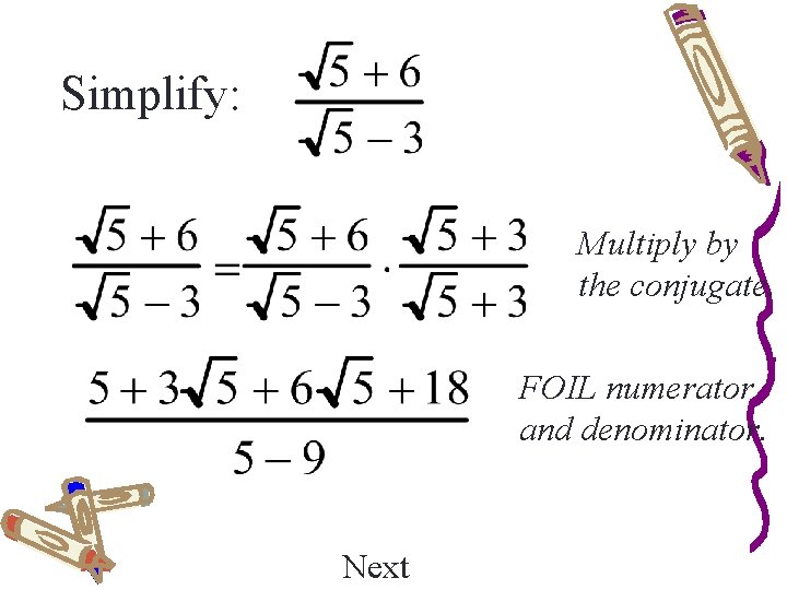 Simplify: Multiply by the conjugate. FOIL numerator and denominator. Next 