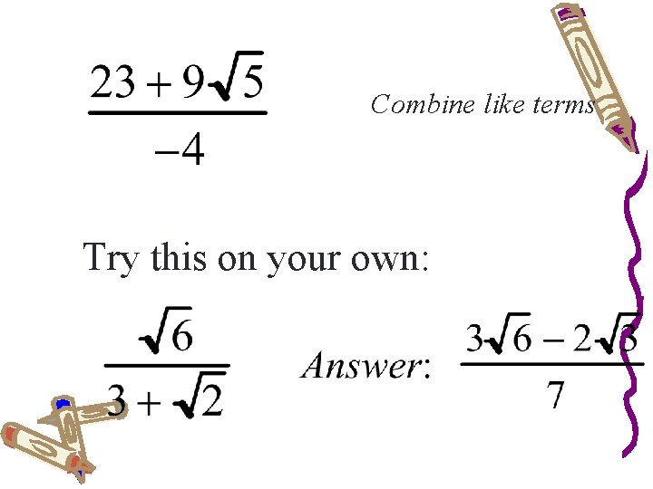 Combine like terms Try this on your own: 