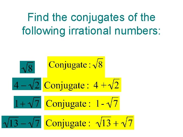 Find the conjugates of the following irrational numbers: 