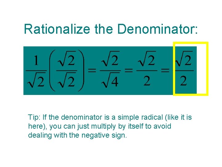 Rationalize the Denominator: Tip: If the denominator is a simple radical (like it is