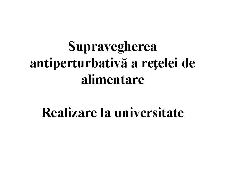 Supravegherea antiperturbativă a reţelei de alimentare Realizare la universitate 