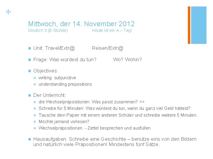 + Mittwoch, der 14. November 2012 Deutsch 3 (B Stunde) Heute ist ein A