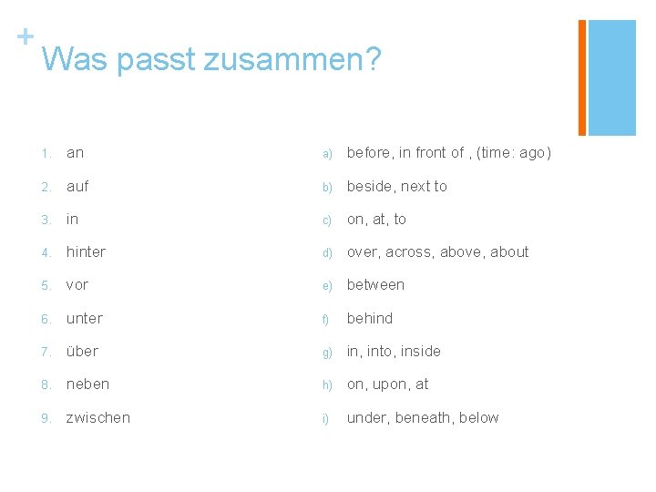 + Was passt zusammen? 1. an a) before, in front of , (time: ago)