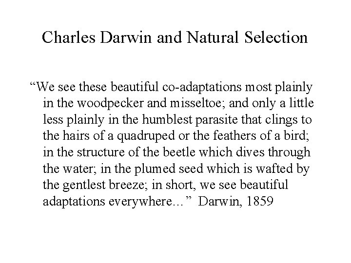 Charles Darwin and Natural Selection “We see these beautiful co-adaptations most plainly in the