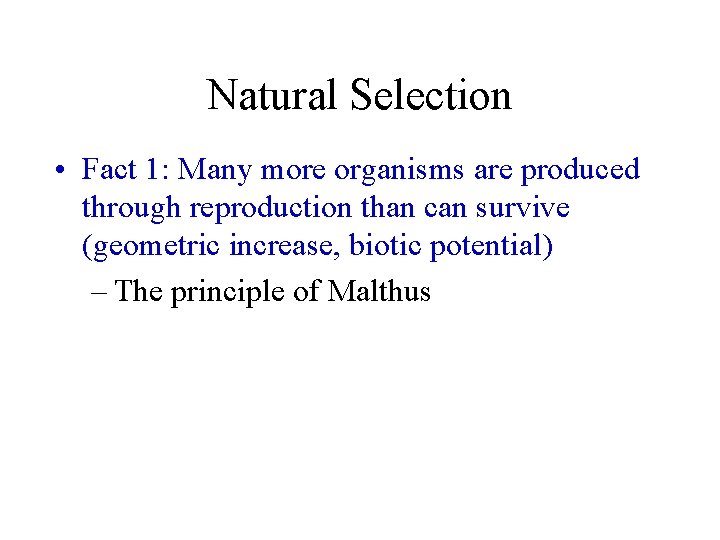 Natural Selection • Fact 1: Many more organisms are produced through reproduction than can