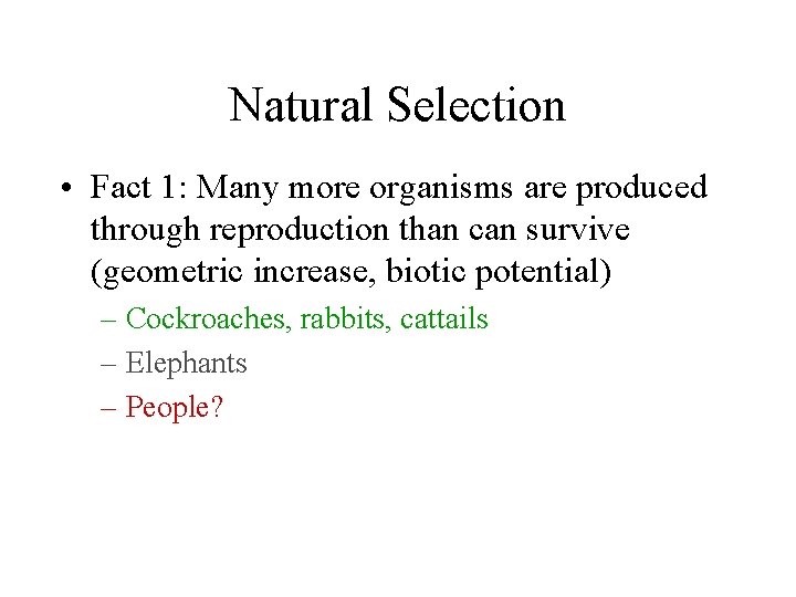 Natural Selection • Fact 1: Many more organisms are produced through reproduction than can