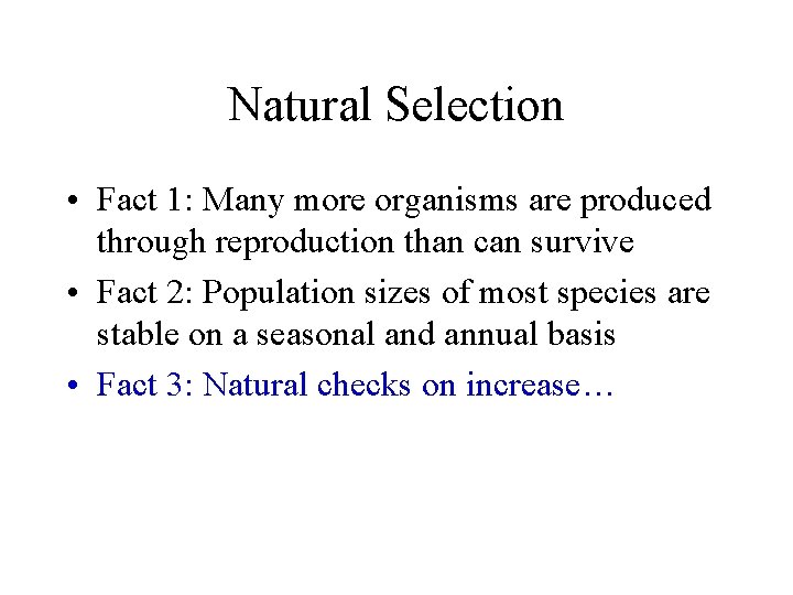 Natural Selection • Fact 1: Many more organisms are produced through reproduction than can