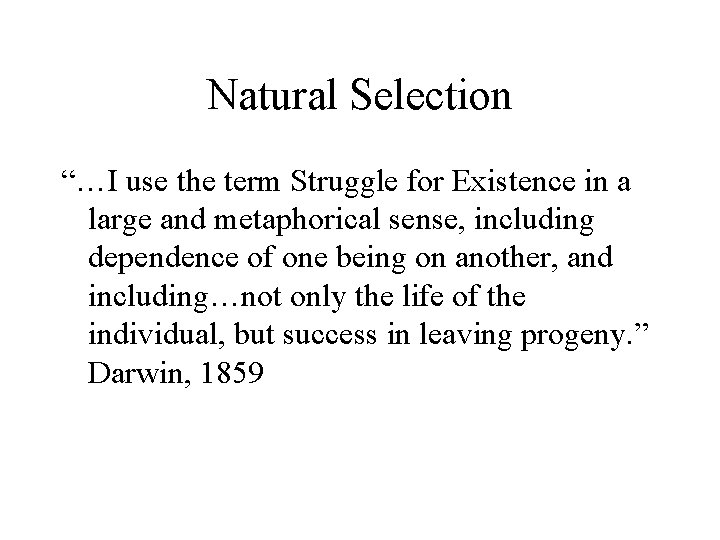 Natural Selection “…I use the term Struggle for Existence in a large and metaphorical