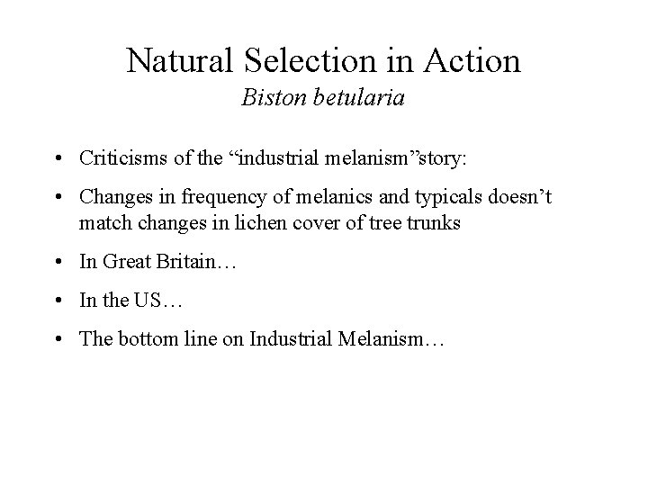 Natural Selection in Action Biston betularia • Criticisms of the “industrial melanism”story: • Changes