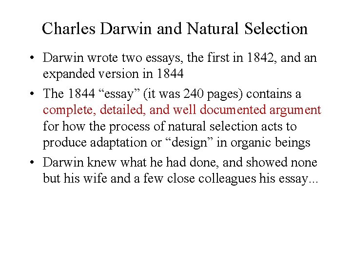 Charles Darwin and Natural Selection • Darwin wrote two essays, the first in 1842,
