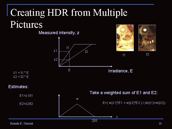 Creating HDR from Multiple Pictures Measured intensity, z z 1 t 2 t 1