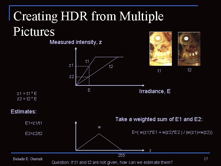 Creating HDR from Multiple Pictures Measured intensity, z z 1 t 2 t 1