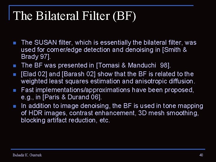 The Bilateral Filter (BF) n n n The SUSAN filter, which is essentially the