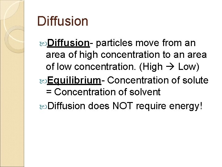 Diffusion- particles move from an area of high concentration to an area of low