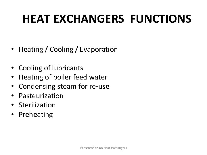 HEAT EXCHANGERS FUNCTIONS • Heating / Cooling / Evaporation • • • Cooling of