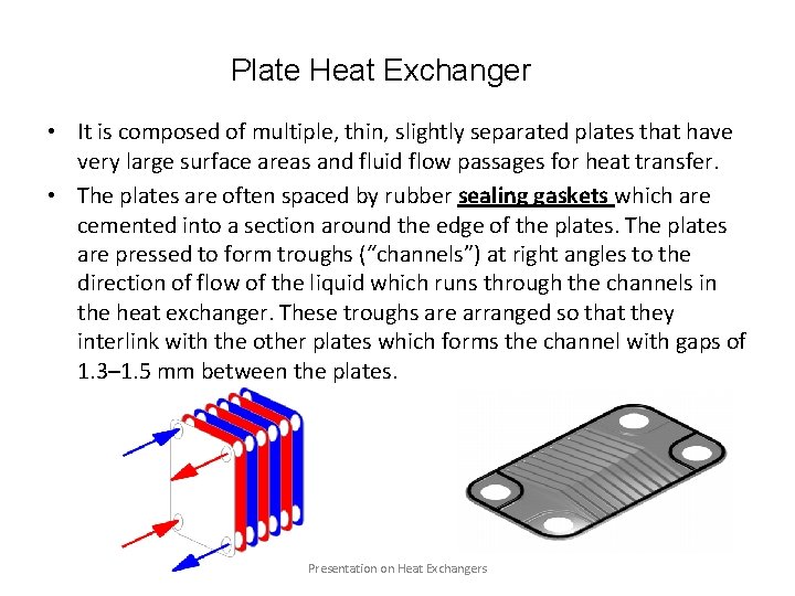Plate Heat Exchanger • It is composed of multiple, thin, slightly separated plates that