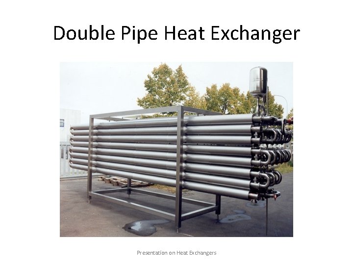 Double Pipe Heat Exchanger Presentation on Heat Exchangers 