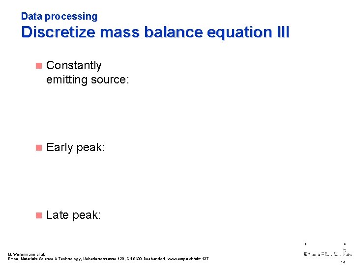 Data processing Discretize mass balance equation III n Constantly emitting source: n Early peak:
