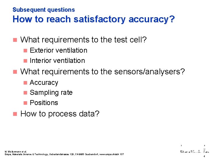 Subsequent questions How to reach satisfactory accuracy? n What requirements to the test cell?