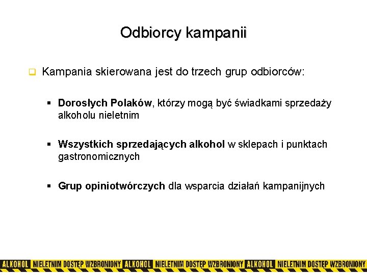 Odbiorcy kampanii q Kampania skierowana jest do trzech grup odbiorców: § Dorosłych Polaków, którzy