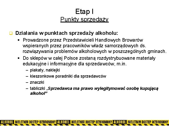 Etap I Punkty sprzedaży q Działania w punktach sprzedaży alkoholu: § Prowadzone przez Przedstawicieli