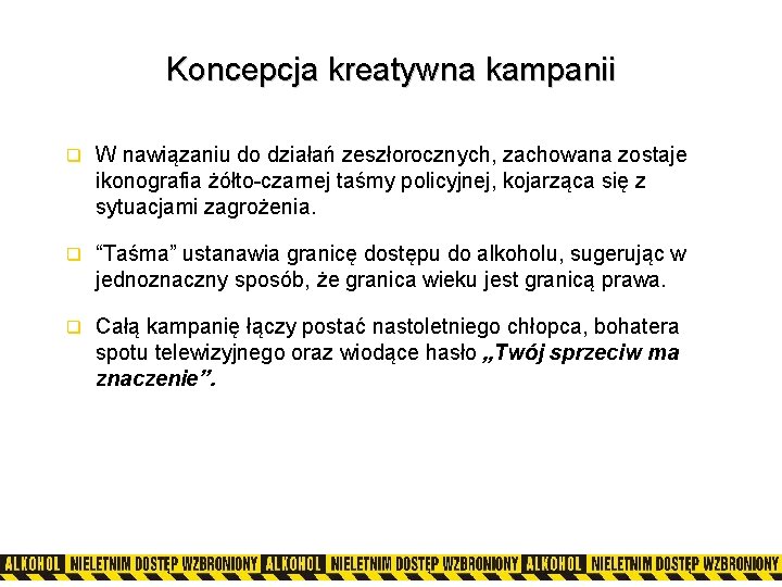 Koncepcja kreatywna kampanii q W nawiązaniu do działań zeszłorocznych, zachowana zostaje ikonografia żółto-czarnej taśmy