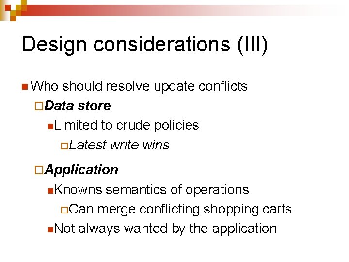 Design considerations (III) n Who should resolve update conflicts ¨Data store n. Limited to