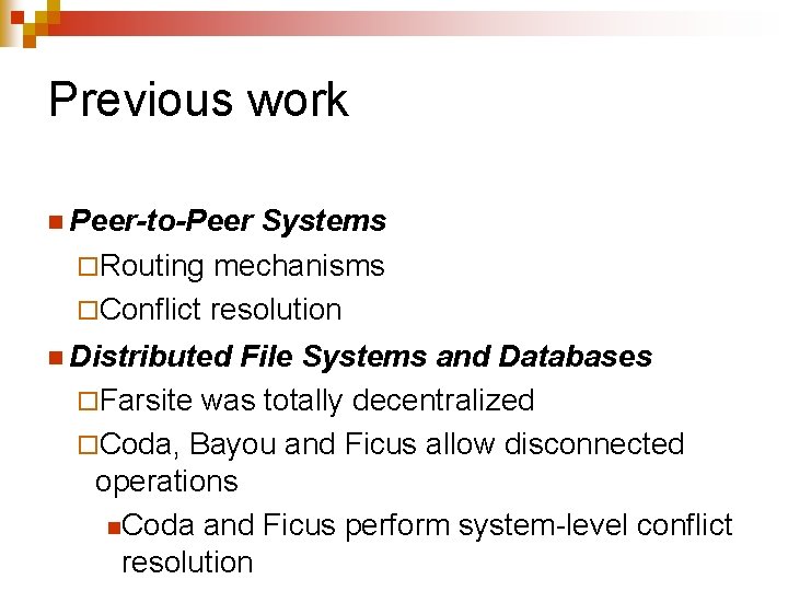 Previous work n Peer-to-Peer Systems ¨Routing mechanisms ¨Conflict resolution n Distributed File Systems and