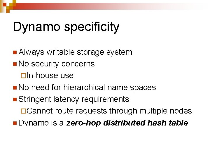 Dynamo specificity n Always writable storage system n No security concerns ¨In-house n No