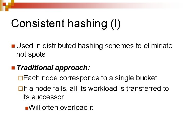 Consistent hashing (I) n Used in distributed hashing schemes to eliminate hot spots n